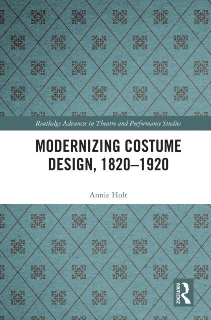 Annie Holt - Modernizing Costume Design, 1820-1920, E-bok
