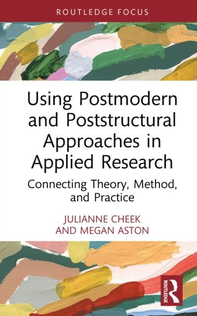 Megan Aston, Julianne Cheek - Using Postmodern and Poststructural Approaches in Applied Research, E-bok