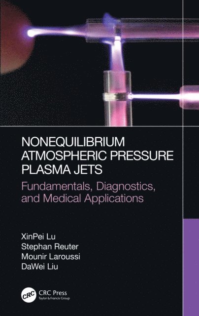 DaWei Liu, Mounir Laroussi, Stephan Reuter, XinPei Lu - Nonequilibrium Atmospheric Pressure Plasma Jets, E-bok