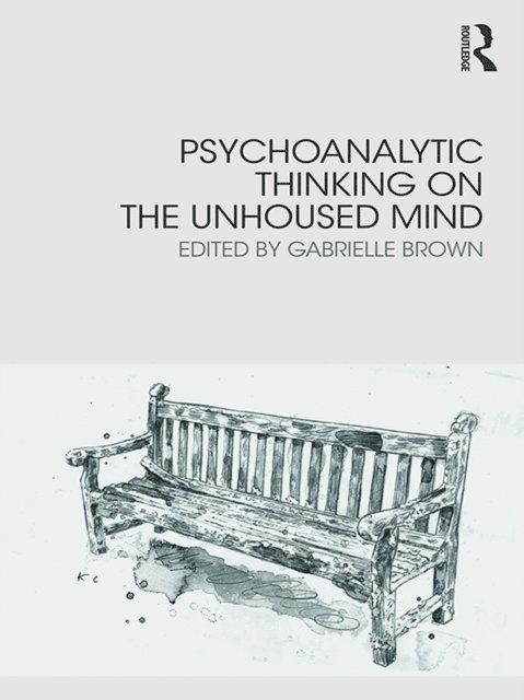Gabrielle Brown - Psychoanalytic Thinking on the Unhoused Mind, E-bok