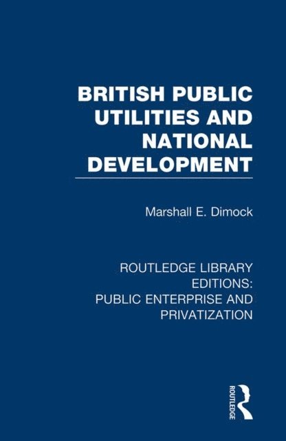 Marshall E. Dimock - British Public Utilities and National Development, E-bok