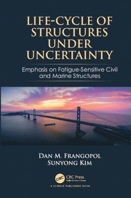 Sunyong Kim, Dan M. Frangopol - Life-Cycle of Structures Under Uncertainty, E-bok