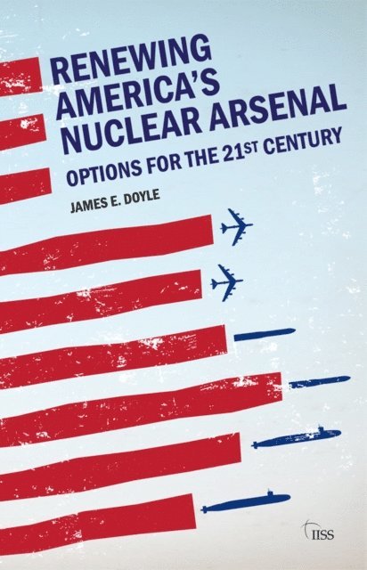 James E. Doyle - Renewing America's Nuclear Arsenal, E-bok