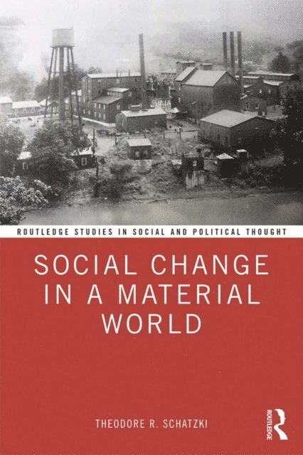Theodore R. Schatzki - Social Change in a Material World, E-bok