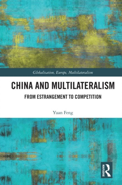 Yuan Feng - China and Multilateralism, E-bok