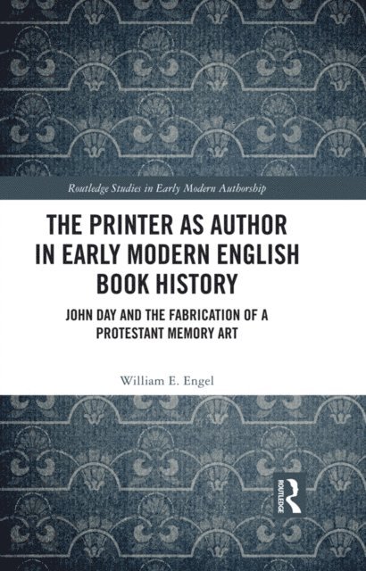 William E. Engel - Printer as Author in Early Modern English Book History, E-bok