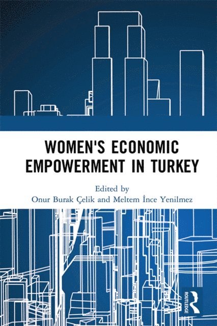Meltem Ince Yenilmez, Onur Burak Celik - Women's Economic Empowerment in Turkey, E-bok