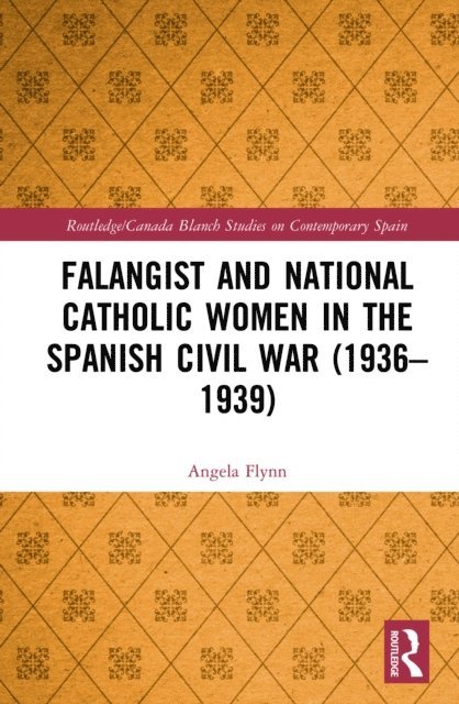 Angela Flynn - Falangist and National Catholic Women in the Spanish Civil War (1936-1939, E-bok