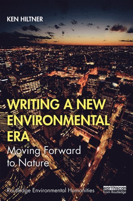 Ken Hiltner - Writing a New Environmental Era, E-bok