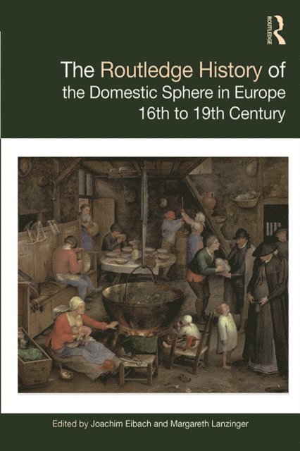 Margareth Lanzinger, Joachim Eibach - Routledge History of the Domestic Sphere in Europe, E-bok