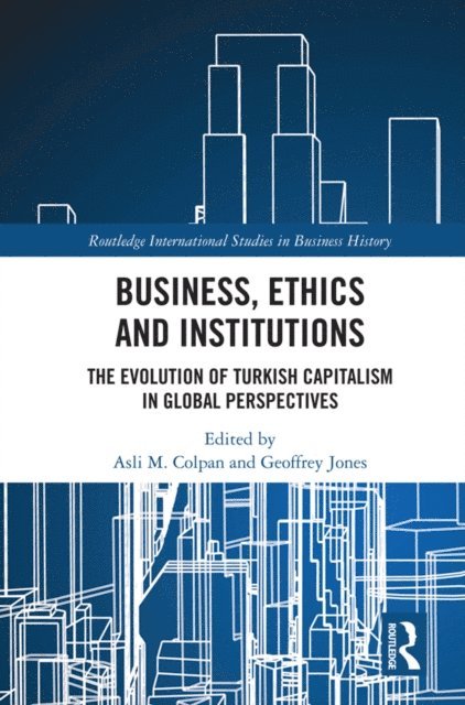 Geoffrey Jones, Asli M. Colpan - Business, Ethics and Institutions, E-bok
