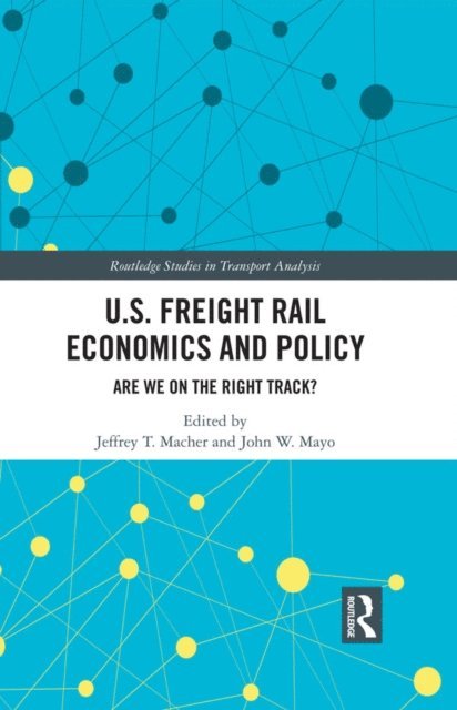 John Mayo, Jeffrey Macher - U.S. Freight Rail Economics and Policy, E-bok