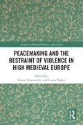 Peacemaking and the Restraint of Violence in High Medieval Europe