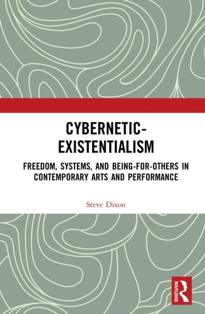 Steve Dixon - Cybernetic-Existentialism, E-bok