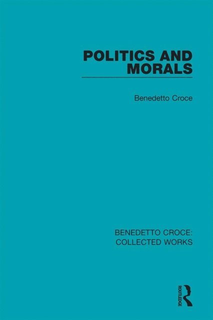 Benedetto Croce - Politics and Morals, E-bok