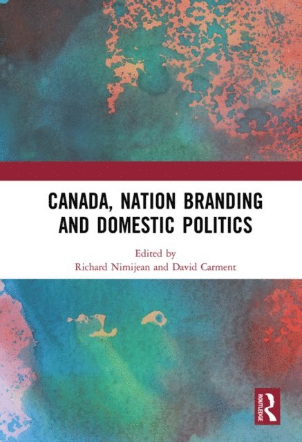 David Carment, Richard Nimijean - Canada, Nation Branding and Domestic Politics, E-bok