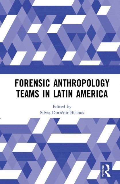 Silvia Dutrenit-Bielous - Forensic Anthropology Teams in Latin America, E-bok