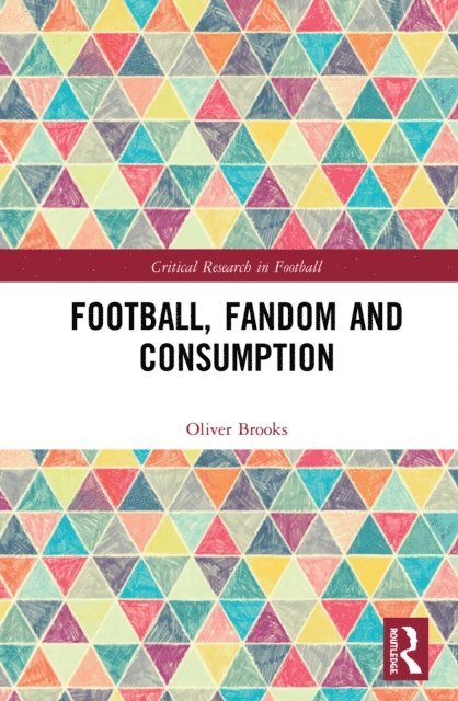 Oliver Brooks - Football, Fandom and Consumption, E-bok