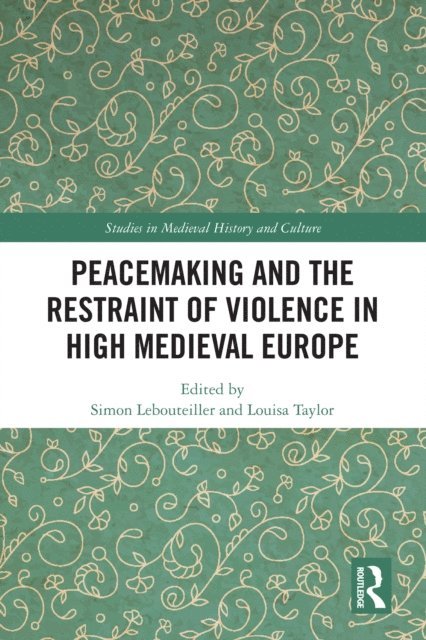 Louisa Taylor, Simon Lebouteiller - Peacemaking and the Restraint of Violence in High Medieval Europe, E-bok