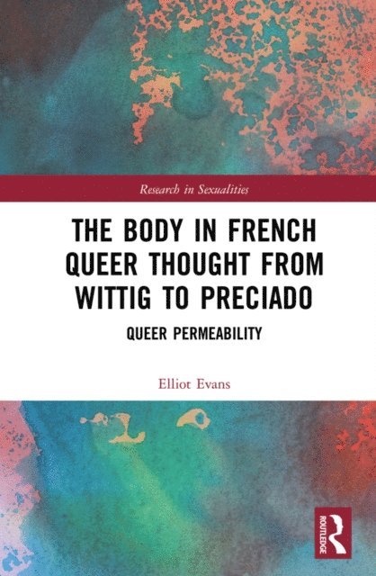 Elliot Evans - Body in French Queer Thought from Wittig to Preciado, E-bok