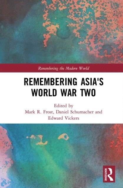 Edward Vickers, Daniel Schumacher, Mark R. Frost - Remembering Asia's World War Two, E-bok