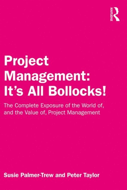Peter Taylor, Susie Palmer-Trew - Project Management: It's All Bollocks!, E-bok