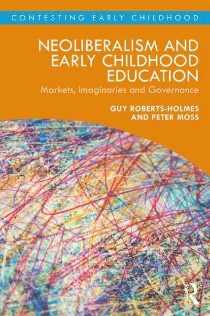 Peter Moss, Guy Roberts-Holmes - Neoliberalism and Early Childhood Education, E-bok