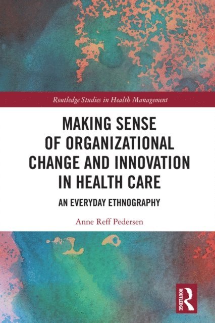 Anne Reff Pedersen - Making Sense of Organizational Change and Innovation in Health Care, E-bok