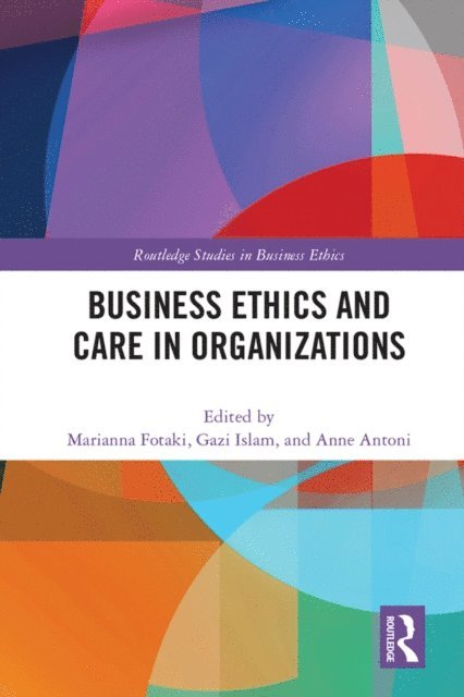 Anne Antoni, Gazi Islam, Marianna Fotaki - Business Ethics and Care in Organizations, E-bok