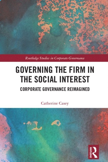 Catherine Casey - Governing the Firm in the Social Interest, E-bok
