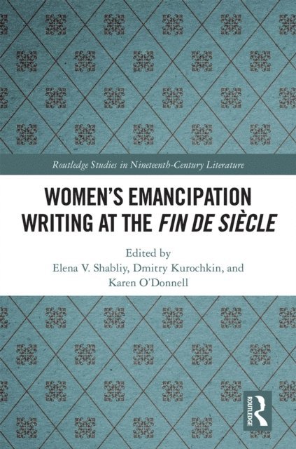 O'Donnell Karen, Dmitry Kurochkin, Elena V. Shabliy - Women's Emancipation Writing at the Fin de Siecle, E-bok