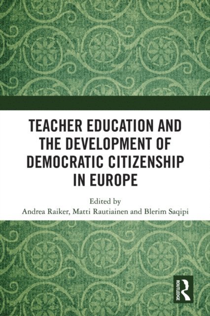 Blerim Saqipi, Matti Rautiainen, Andrea Raiker - Teacher Education and the Development of Democratic Citizenship in Europe, E-bok