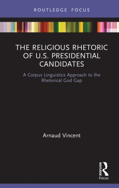 Arnaud Vincent - Religious Rhetoric of U.S. Presidential Candidates, E-bok