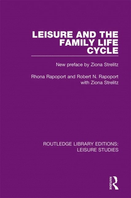 Robert N. Rapoport, Rhona Rapoport - Leisure and the Family Life Cycle, E-bok