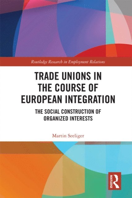 Martin Seeliger - Trade Unions in the Course of European Integration, E-bok