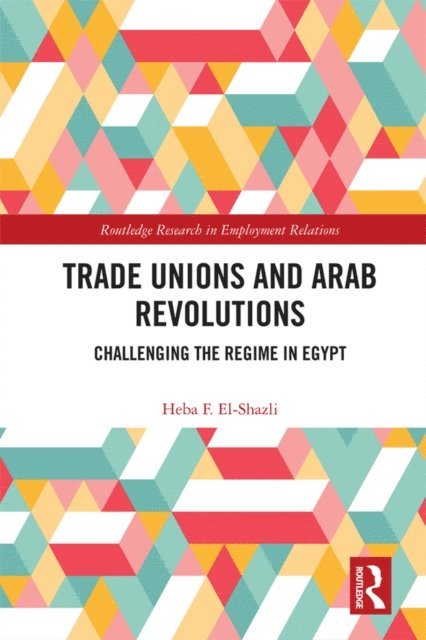 Heba F. El-Shazli - Trade Unions and Arab Revolutions, E-bok