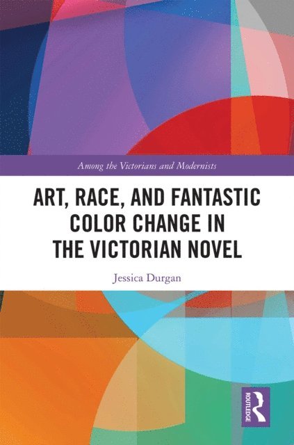 Jessica Durgan - Art, Race, and Fantastic Color Change in the Victorian Novel, E-bok