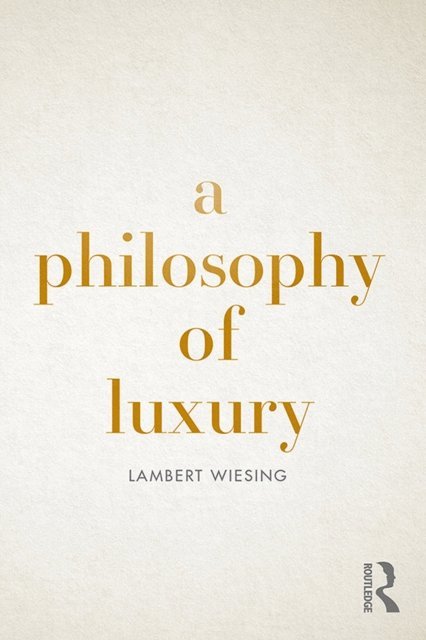 Lambert Wiesing - Philosophy of Luxury, E-bok