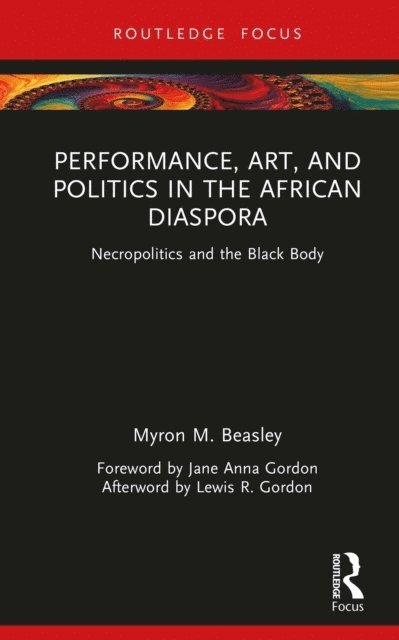 Myron M. Beasley - Performance, Art, and Politics in the African Diaspora, E-bok