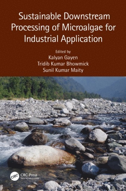 Sunil Kumar Maity, Tridib Kumar Bhowmick, Kalyan Gayen - Sustainable Downstream Processing of Microalgae for Industrial Application, E-bok