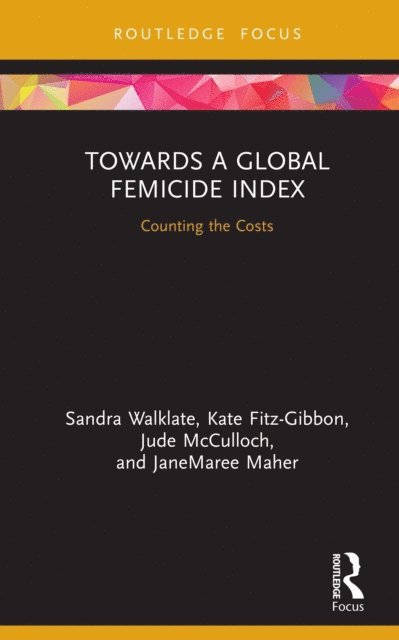 JaneMaree Maher, Jude McCulloch, Kate Fitz-Gibbon, Sandra Walklate - Towards a Global Femicide Index, E-bok