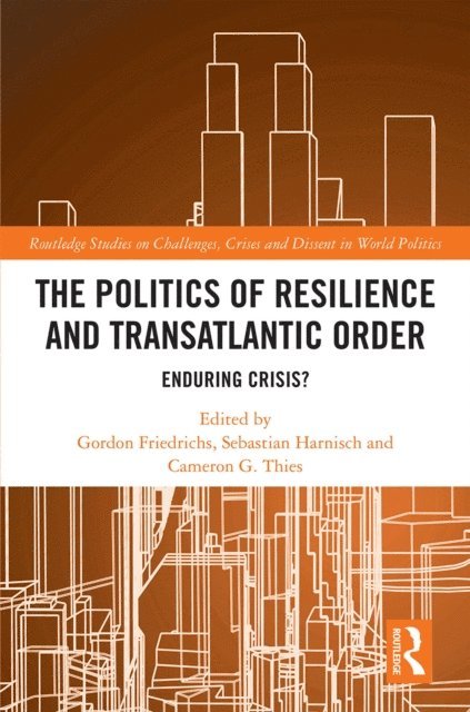 Cameron G. Thies, Sebastian Harnisch, Gordon Friedrichs - Politics of Resilience and Transatlantic Order, E-bok