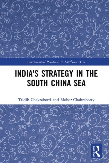 Mohor Chakraborty, Tridib Chakraborti - India's Strategy in the South China Sea, E-bok