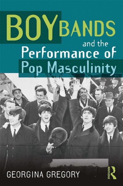 Georgina Gregory - Boy Bands and the Performance of Pop Masculinity, E-bok