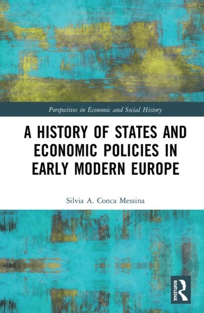 Silvia A. Conca Messina - History of States and Economic Policies in Early Modern Europe, E-bok