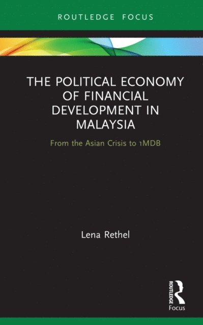 Lena Rethel - Political Economy of Financial Development in Malaysia, E-bok