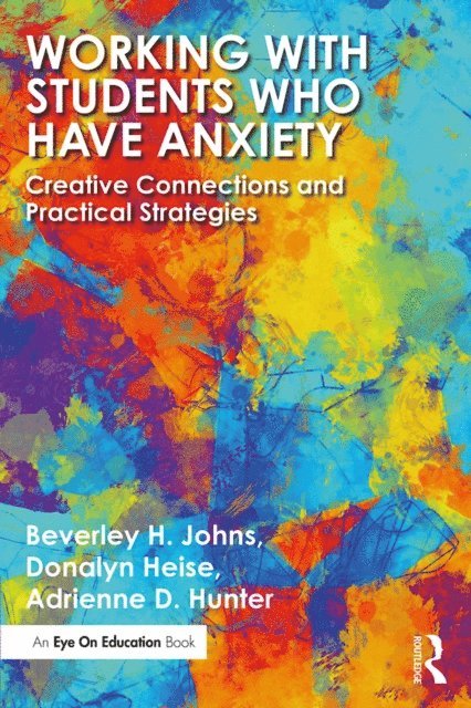 Adrienne D. Hunter, Donalyn Heise, Beverley H. Johns - Working with Students Who Have Anxiety, E-bok