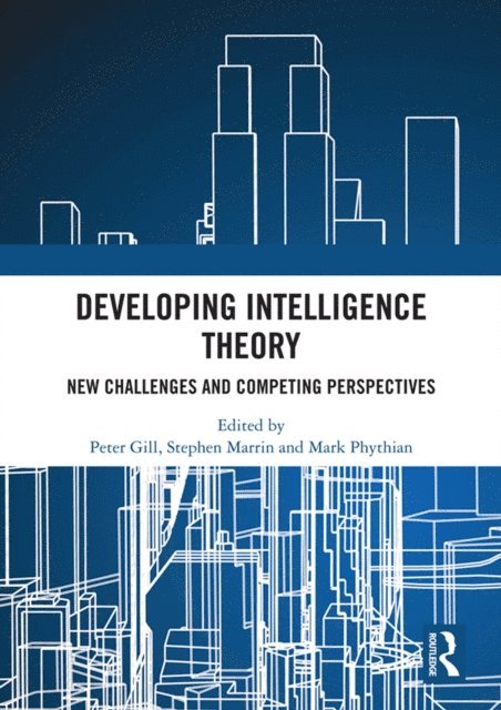 Mark Phythian, Stephen Marrin, Peter Gill - Developing Intelligence Theory, E-bok