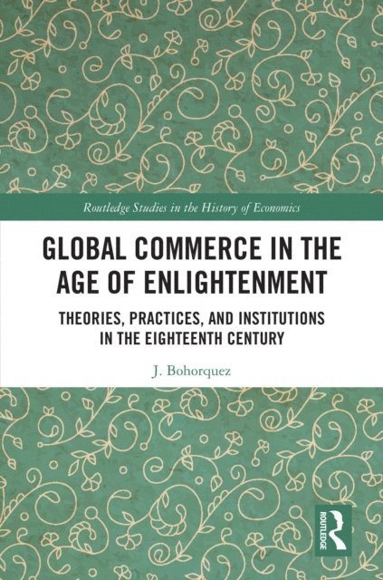 J. Bohorquez - Global Commerce in the Age of Enlightenment, E-bok
