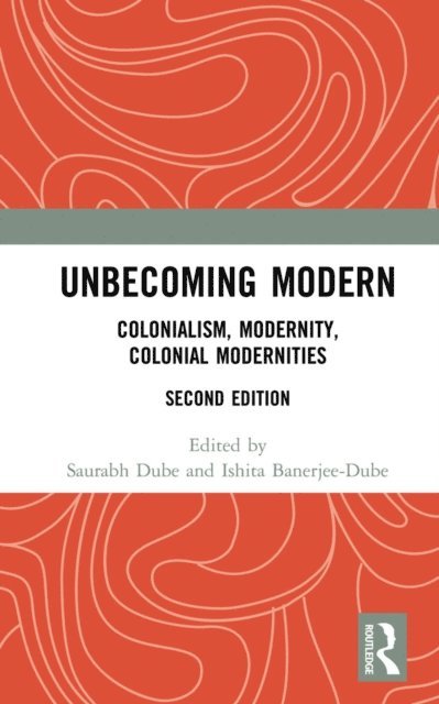 Ishita Banerjee-Dube, Saurabh Dube - Unbecoming Modern, E-bok